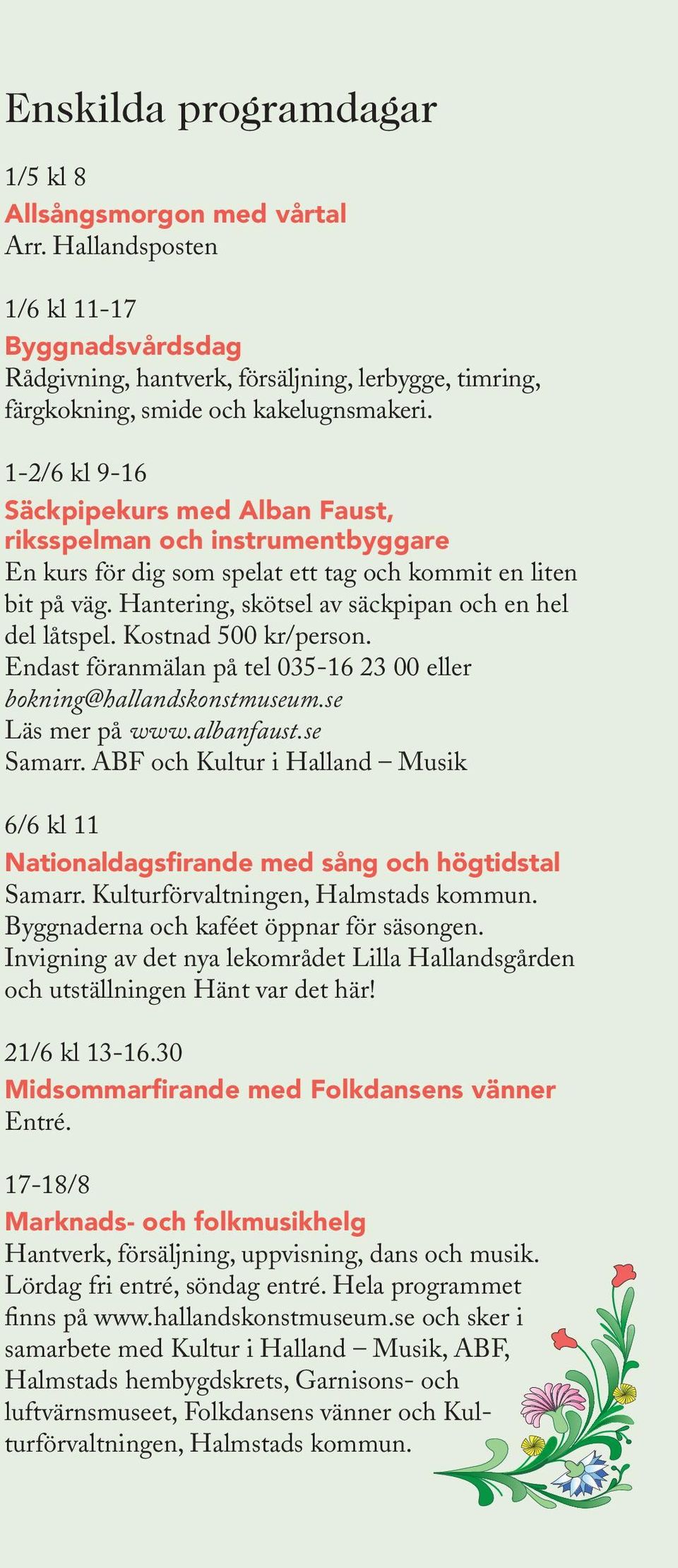 Kostnad 500 kr/person. Endast föranmälan på tel 035-16 23 00 eller bokning@hallandskonstmuseum.se Läs mer på www.albanfaust.se Samarr.