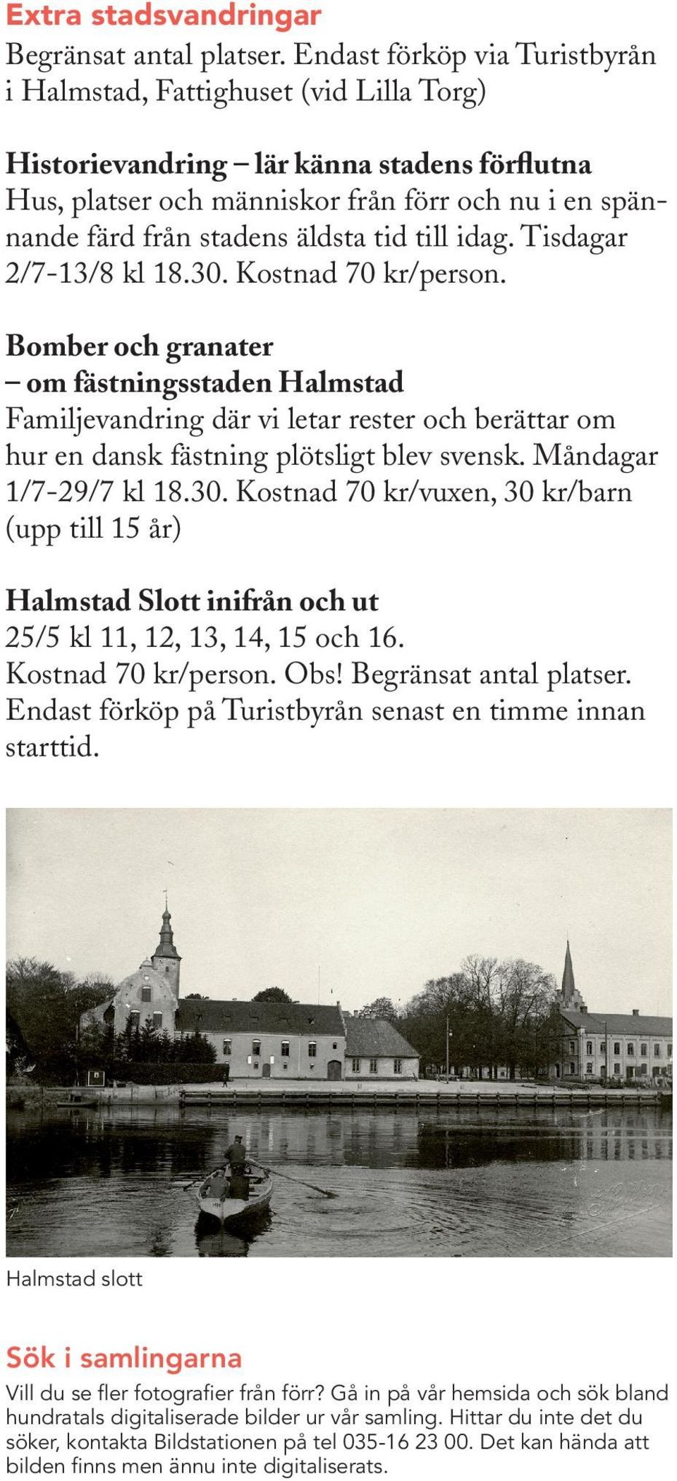 tid till idag. Tisdagar 2/7-13/8 kl 18.30. Kostnad 70 kr/person.