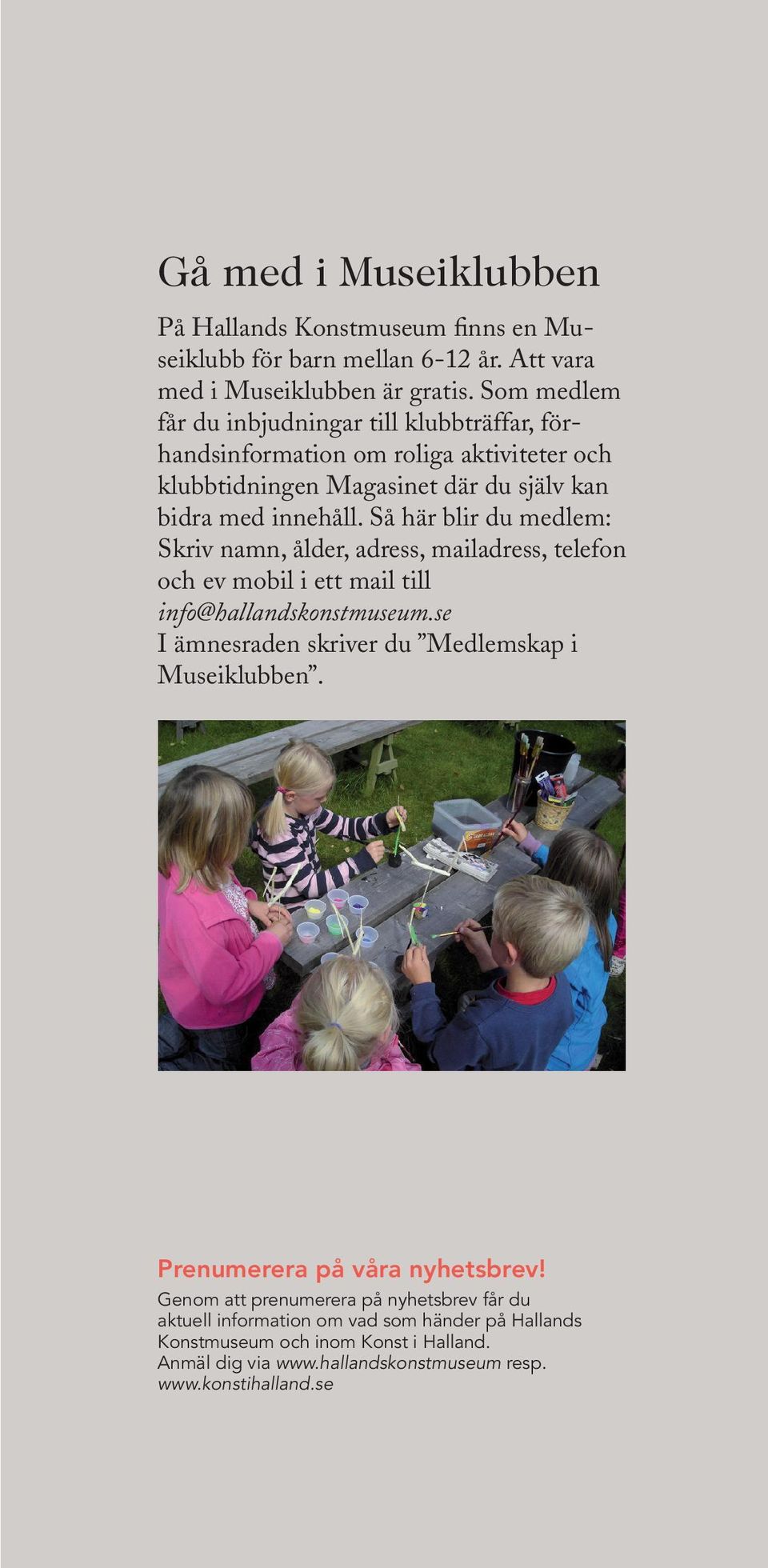Så här blir du medlem: Skriv namn, ålder, adress, mailadress, telefon och ev mobil i ett mail till info@hallandskonstmuseum.