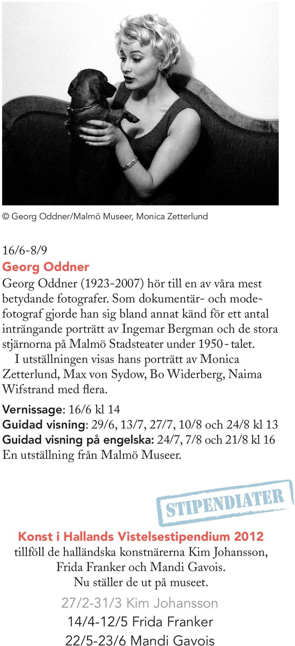I utställningen visas hans porträtt av Monica Zetterlund, Max von Sydow, Bo Widerberg, Naima Wifstrand med flera.