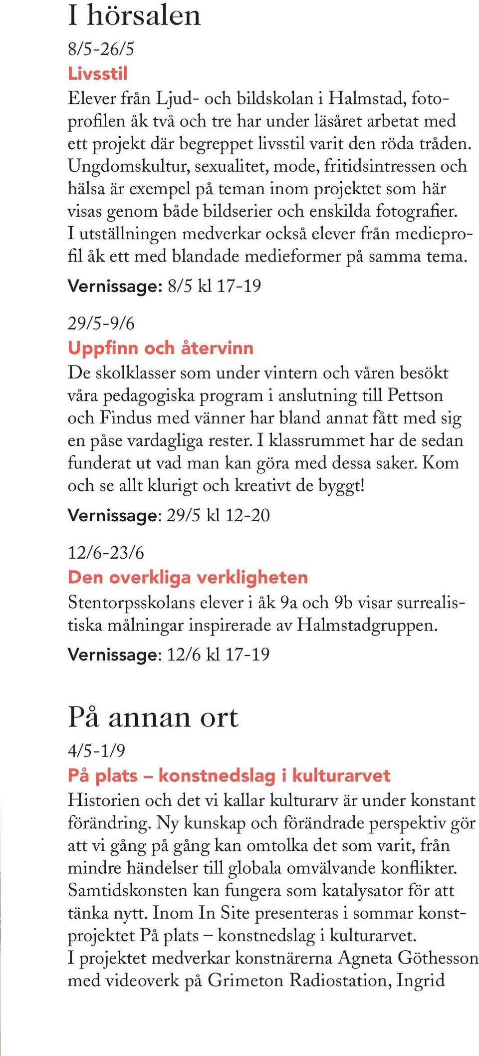 I utställningen medverkar också elever från medieprofil åk ett med blandade medieformer på samma tema.