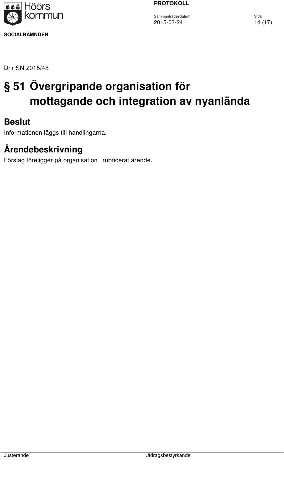nyanlända Informationen läggs till handlingarna.