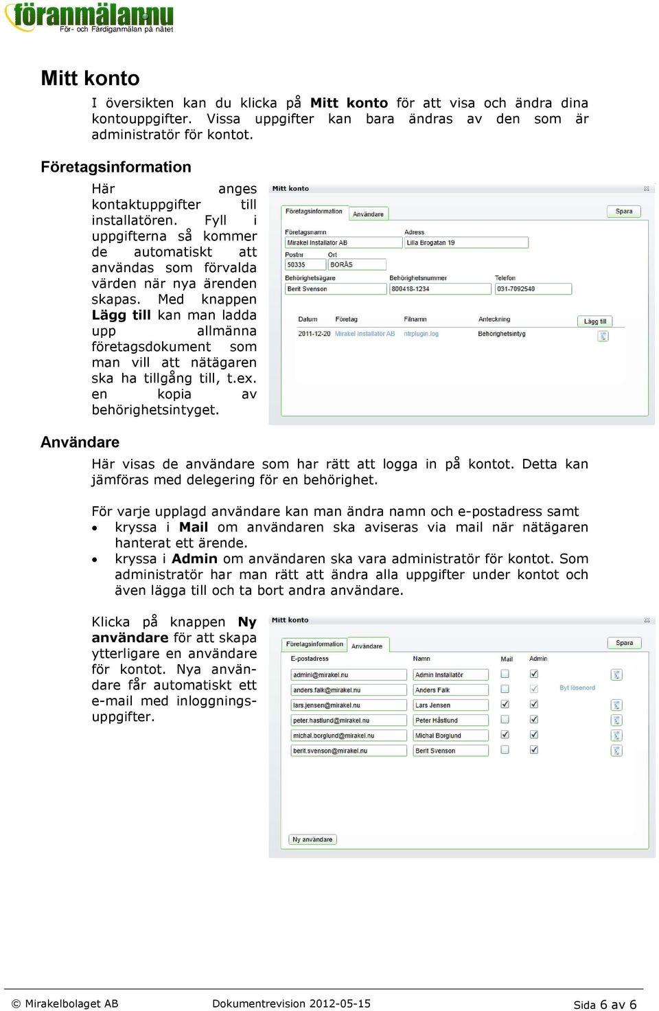 Med knappen Lägg till kan man ladda upp allmänna företagsdokument som man vill att nätägaren ska ha tillgång till, t.ex. en kopia av behörighetsintyget.