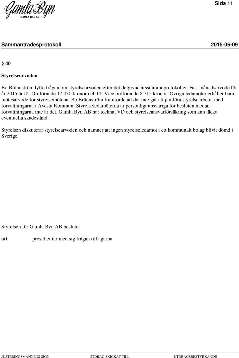Bo Brännström framförde det inte går jämföra styrelsearbetet med förvaltningarna i Avesta Kommun.
