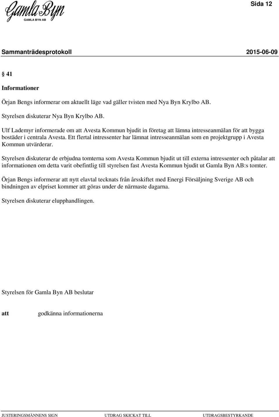 Ett flertal intressenter har lämnat intresseanmälan som en projektgrupp i Avesta Kommun utvärderar.