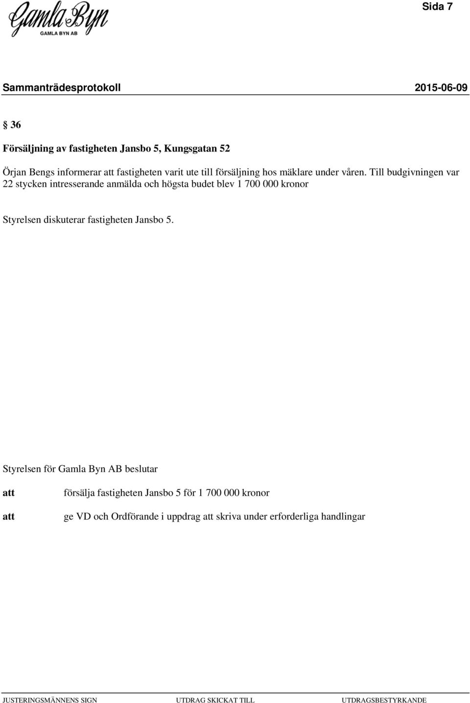 Till budgivningen var 22 stycken intresserande anmälda och högsta budet blev 1 700 000 kronor