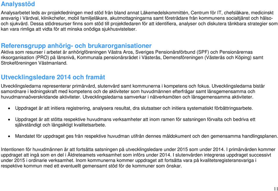 Dessa stödresurser finns som stöd till projektledaren för att identifiera, analyser och diskutera tänkbara strategier som kan vara rimliga att vidta för att minska onödiga sjukhusvistelser.