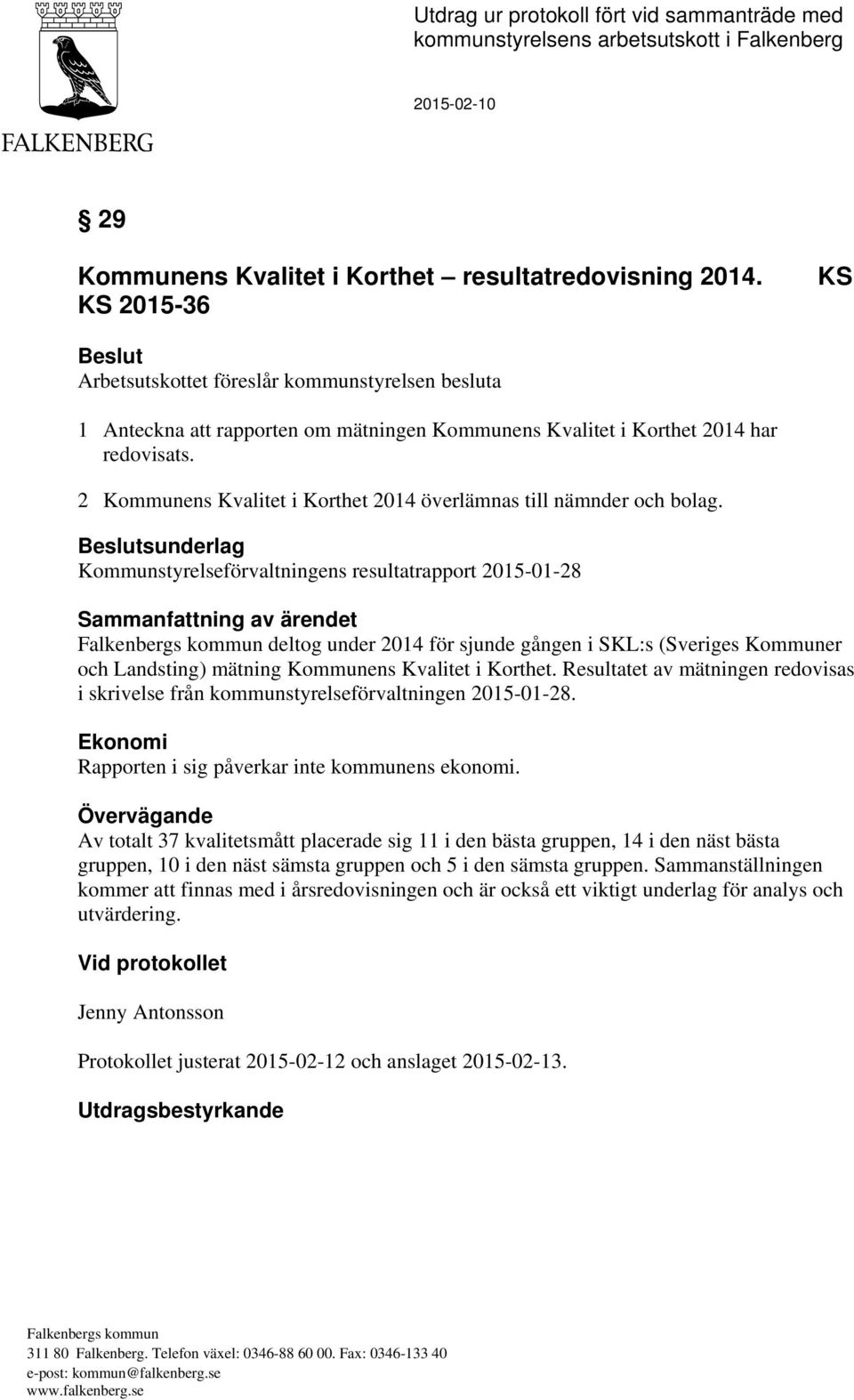 2 Kommunens Kvalitet i Korthet 2014 överlämnas till nämnder och bolag.