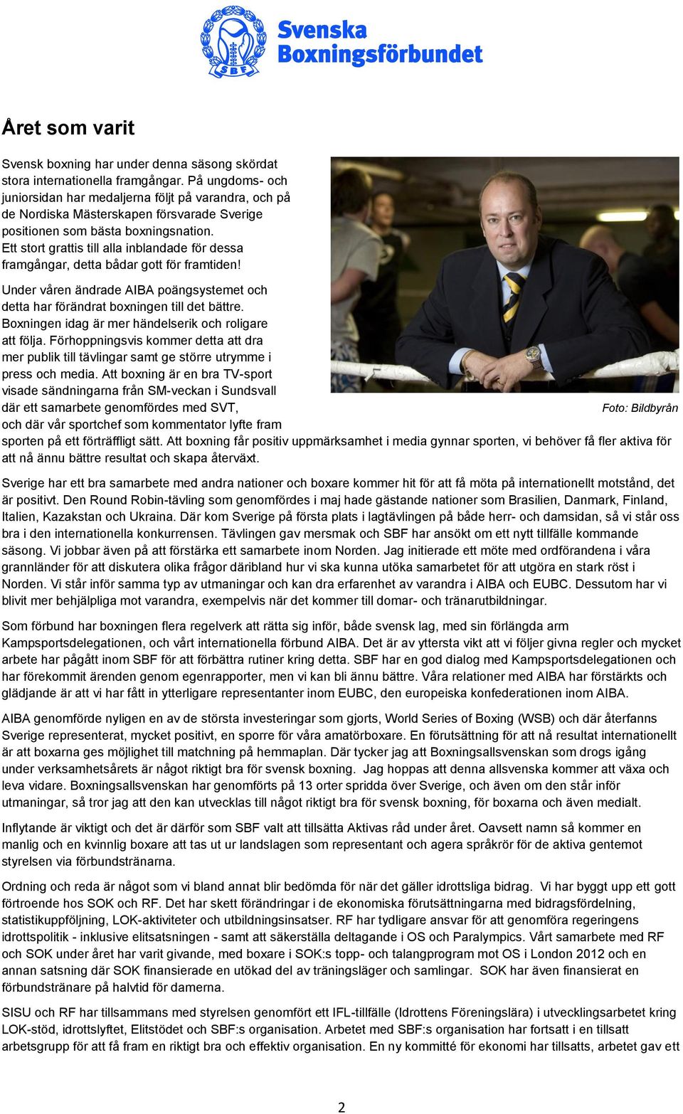 Ett stort grattis till alla inblandade för dessa framgångar, detta bådar gott för framtiden! Under våren ändrade AIBA poängsystemet och detta har förändrat boxningen till det bättre.