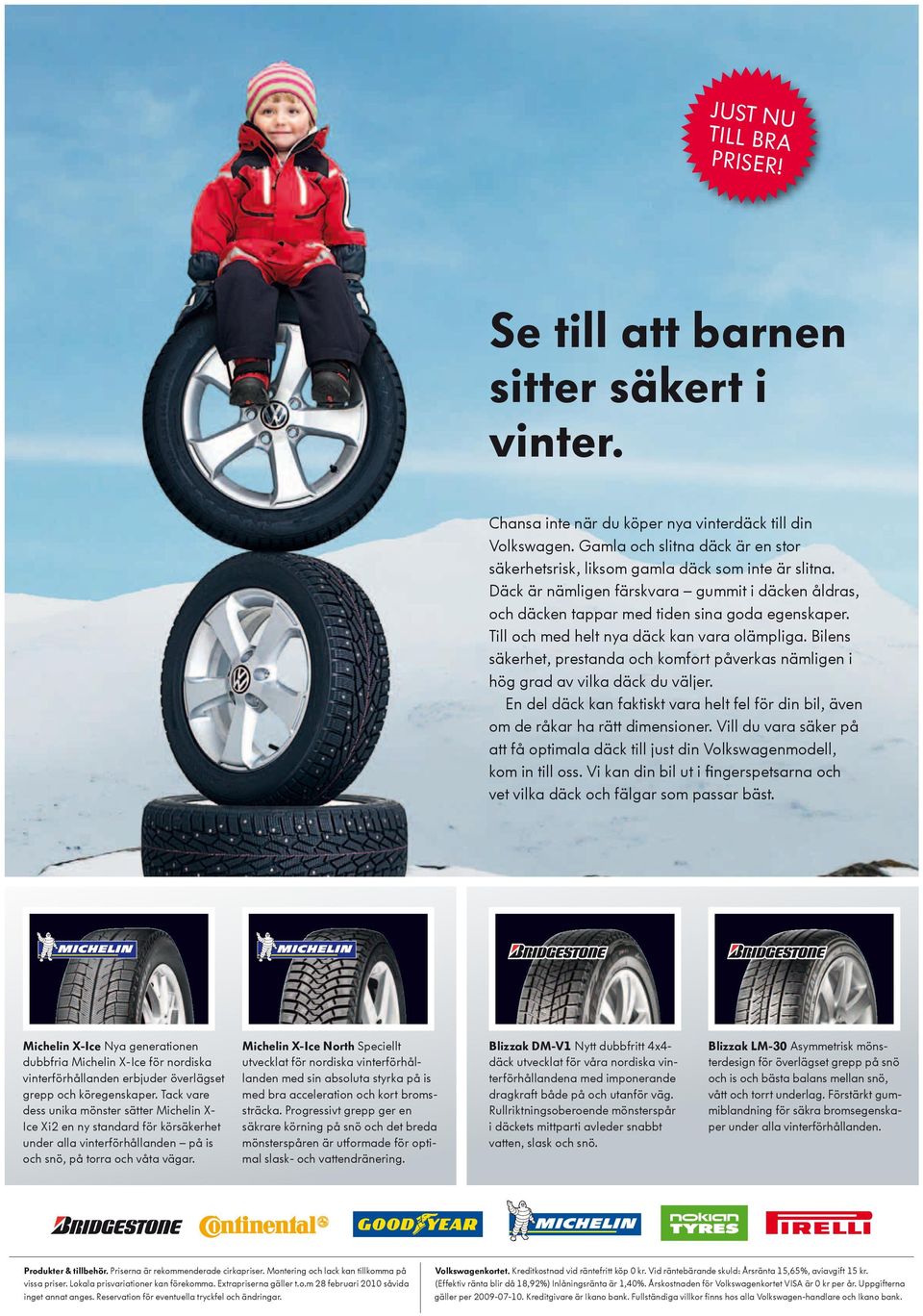 Till och med helt nya däck kan vara olämpliga. Bilens säkerhet, prestanda och komfort påverkas nämligen i hög grad av vilka däck du väljer.