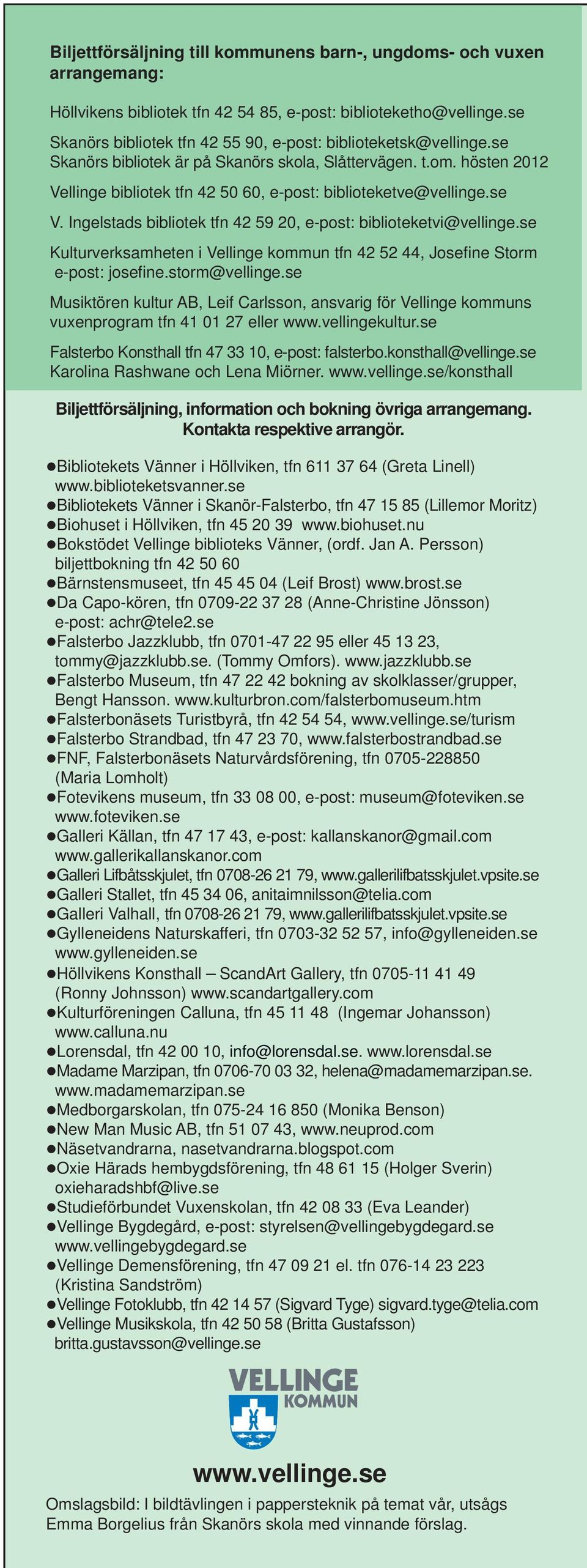 hösten 2012 Vellinge bibliotek tfn 42 50 60, e-post: biblioteketve@vellinge.se V. Ingelstads bibliotek tfn 42 59 20, e-post: biblioteketvi@vellinge.