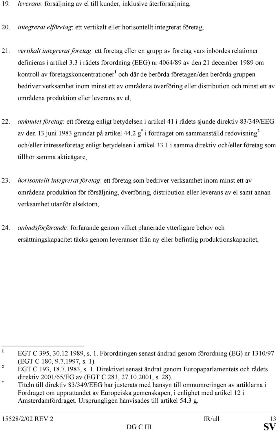 3 i rådets förordning (EEG) nr 4064/89 av den 21 december 1989 om kontroll av företagskoncentrationer 1 och där de berörda företagen/den berörda gruppen bedriver verksamhet inom minst ett av områdena