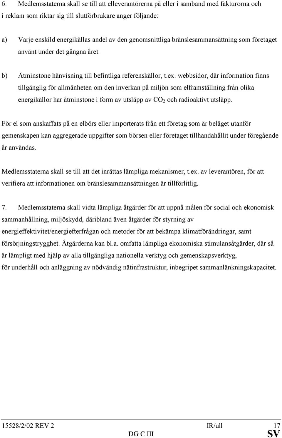 webbsidor, där information finns tillgänglig för allmänheten om den inverkan på miljön som elframställning från olika energikällor har åtminstone i form av utsläpp av CO 2 och radioaktivt utsläpp.