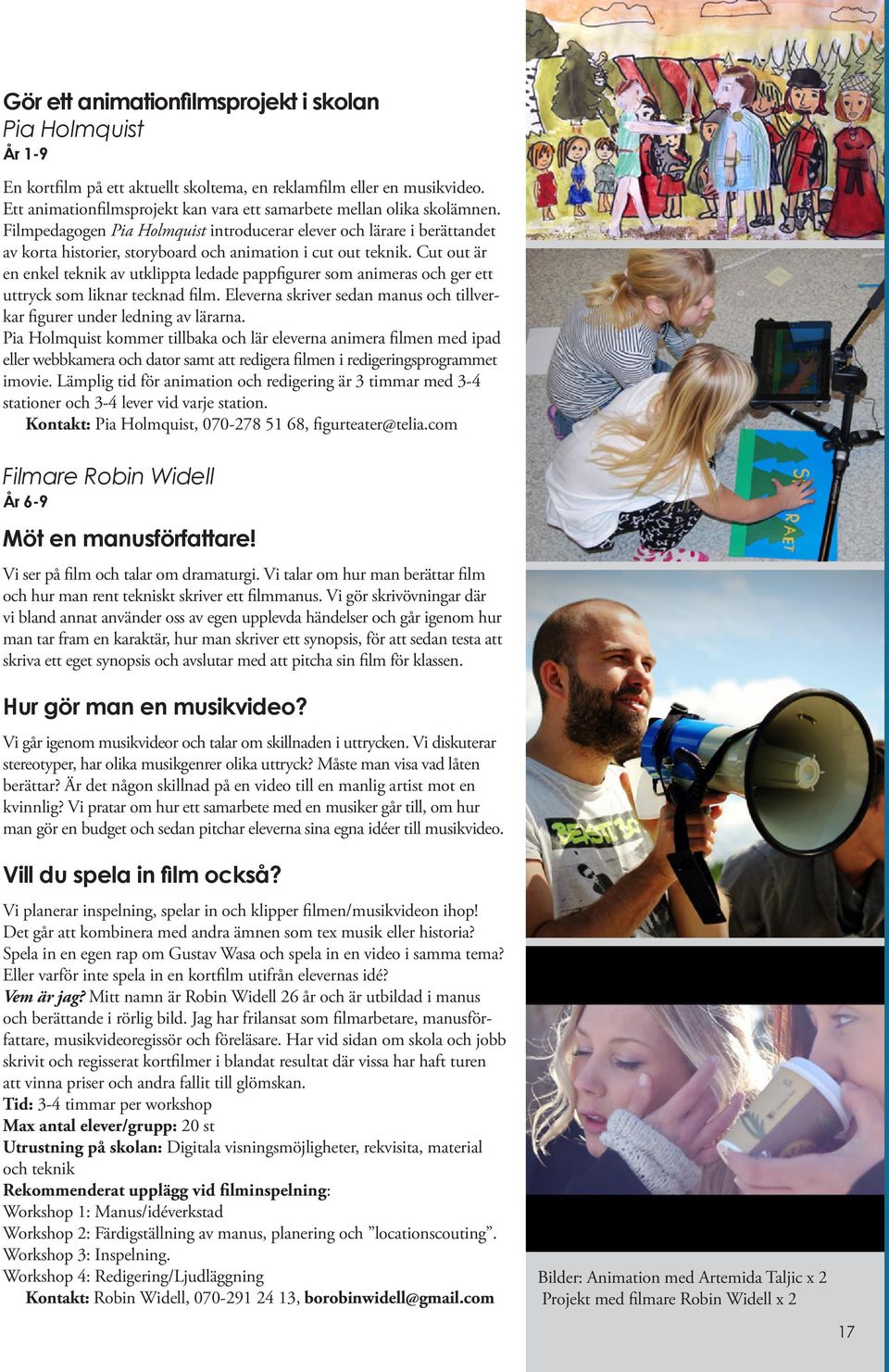 Filmpedagogen Pia Holmquist introducerar elever och lärare i berättandet av korta historier, storyboard och animation i cut out teknik.