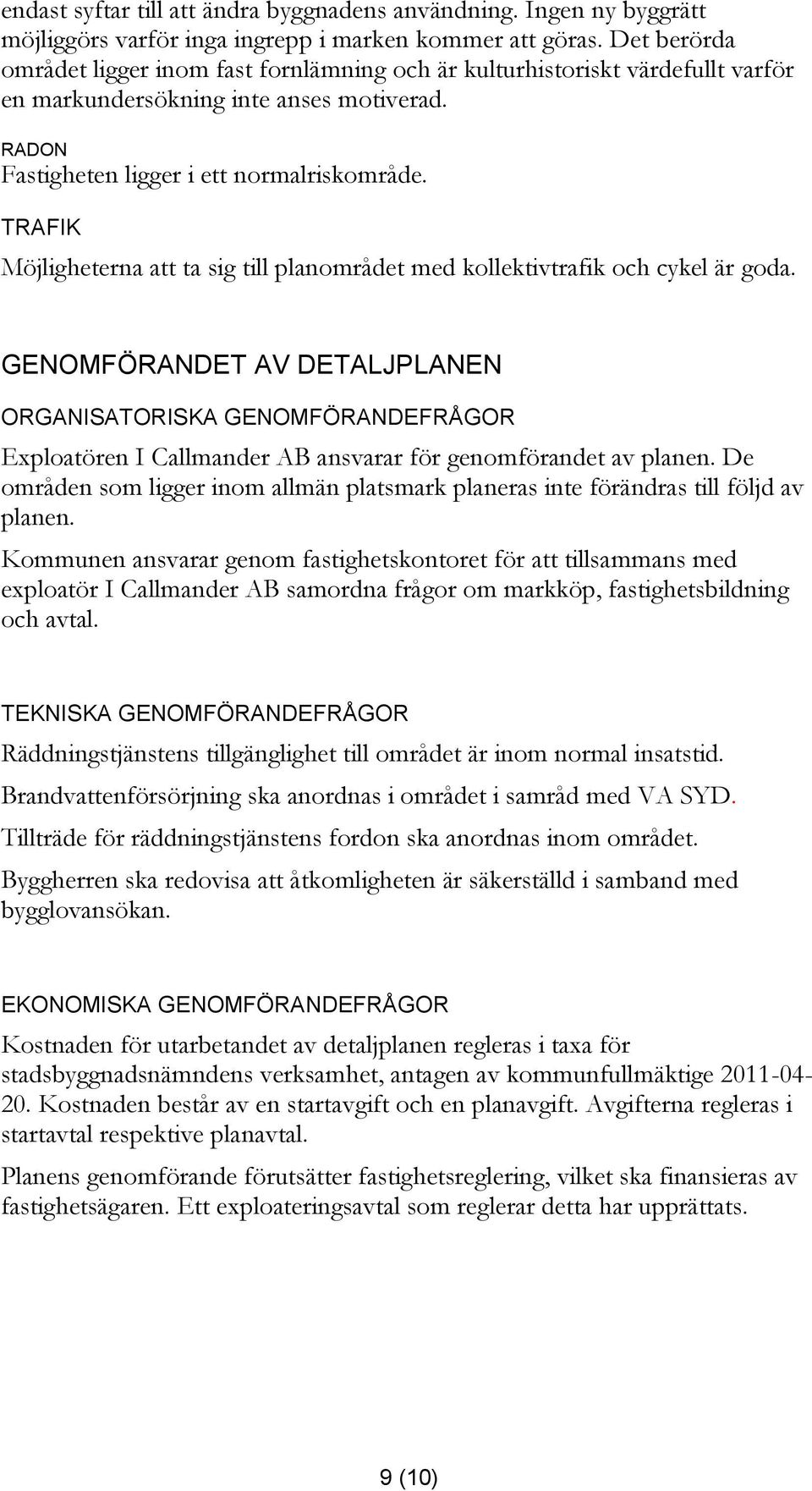 TRAFIK Möjligheterna att ta sig till planområdet med kollektivtrafik och cykel är goda.