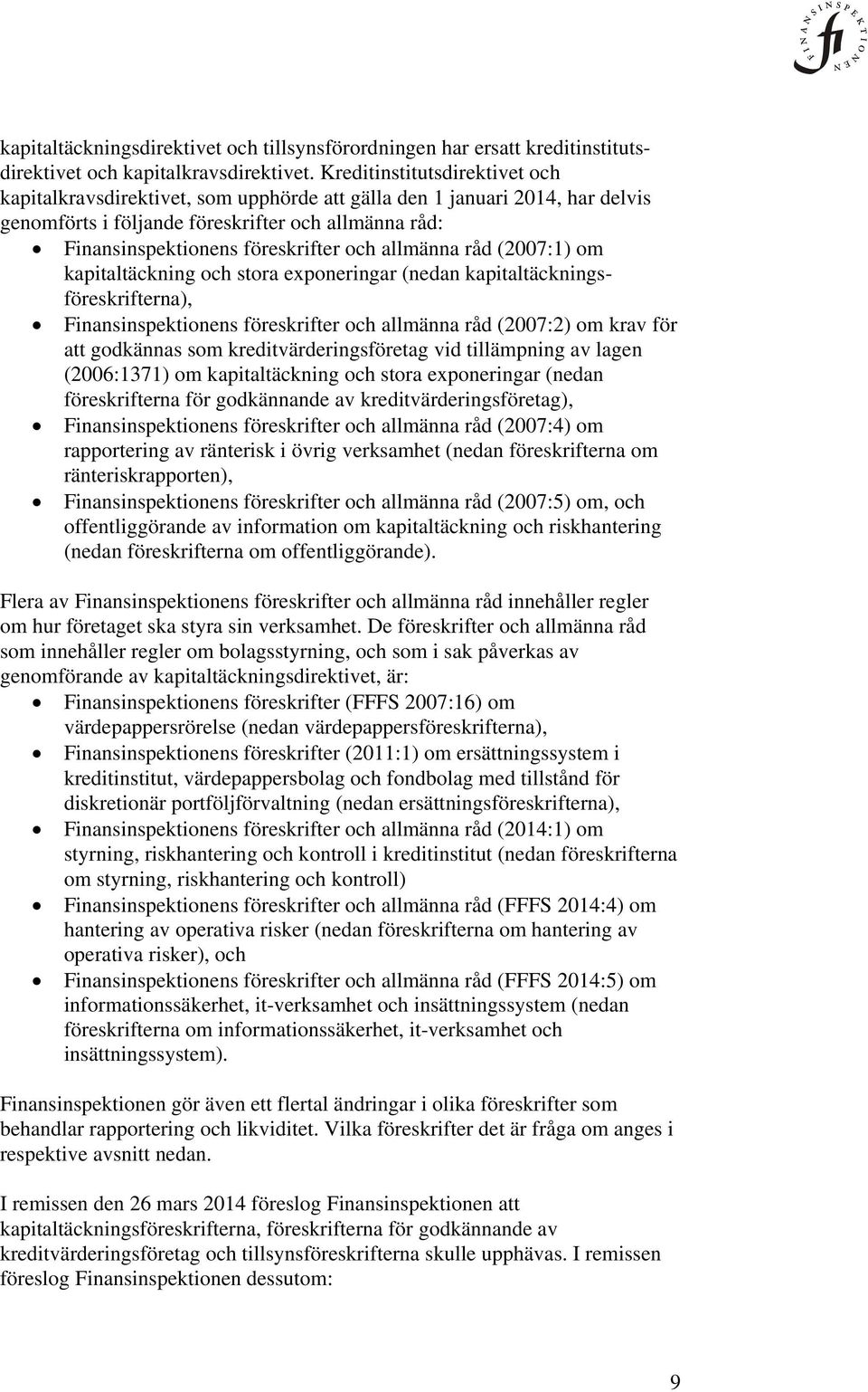 allmänna råd (2007:1) om kapitaltäckning och stora exponeringar (nedan kapitaltäckningsföreskrifterna), Finansinspektionens föreskrifter och allmänna råd (2007:2) om krav för att godkännas som