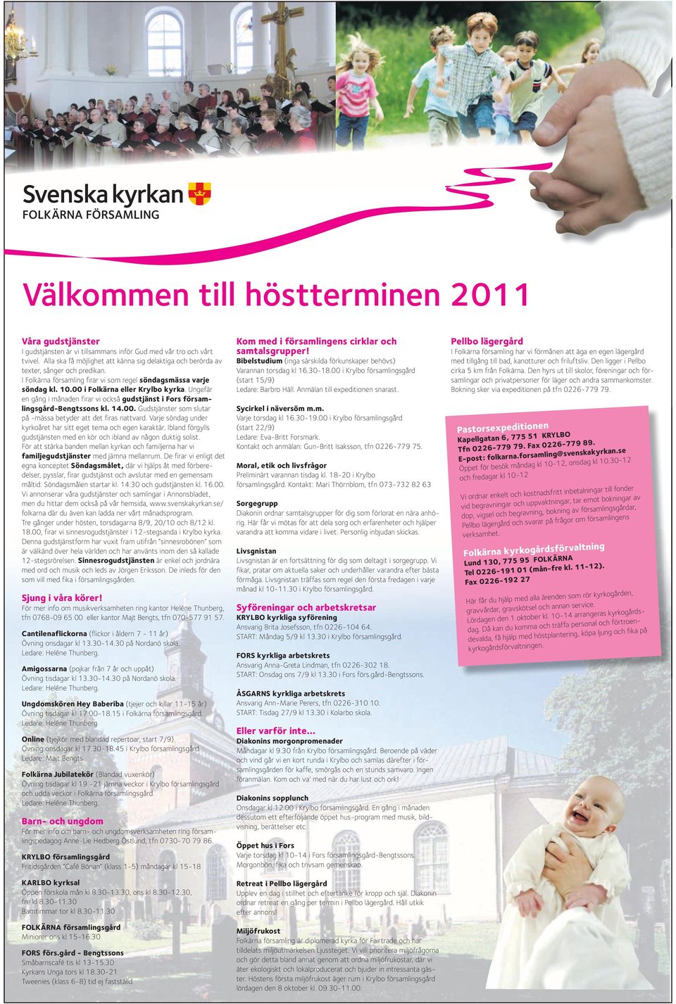 11.00 Horndals blommor med Krakhopen och Vikren. 11.30 Lilla torget med Srgymnasiets elevkr, Barnkrerna i By-Folkrna pastorat, Minikren och Nu ska Avesta bli Sveriges krttaste kommun!