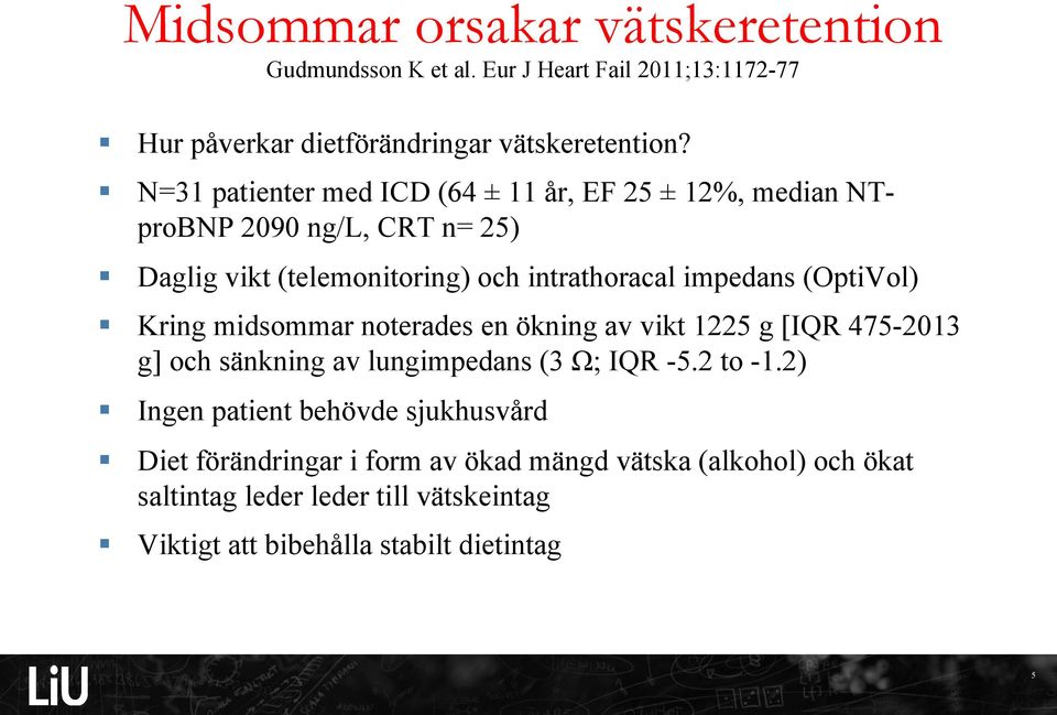 (OptiVol) Kring midsommar noterades en ökning av vikt 1225 g [IQR 475-2013 g] och sänkning av lungimpedans (3 Ω; IQR -5.2 to -1.