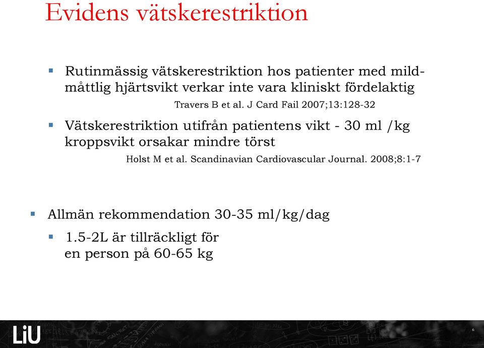 J Card Fail 2007;13:128-32 Vätskerestriktion utifrån patientens vikt - 30 ml /kg kroppsvikt orsakar