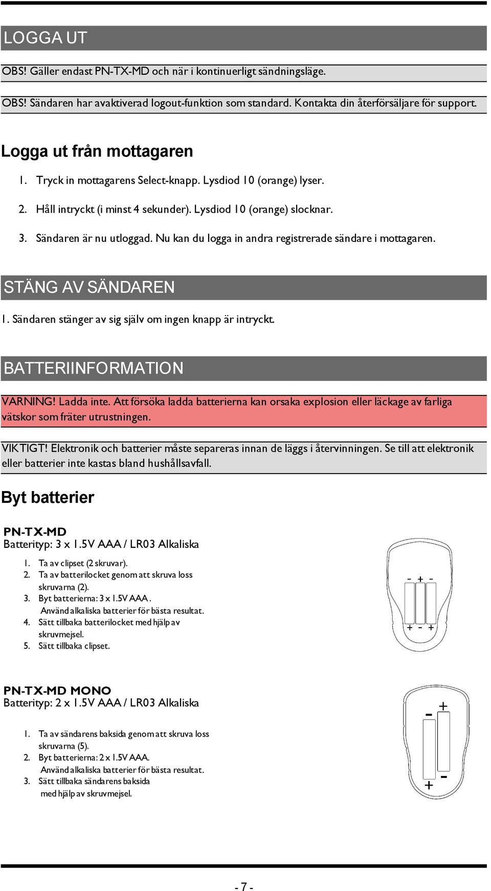 3. Sändaren är nu utloggad. Nu kan du logga in andra registrerade sändare i mottagaren. STÄNG AV SÄNDAREN 1. Sändaren stänger av sig själv om ingen knapp är intryckt. BATTERIINFORMATION VARNING!