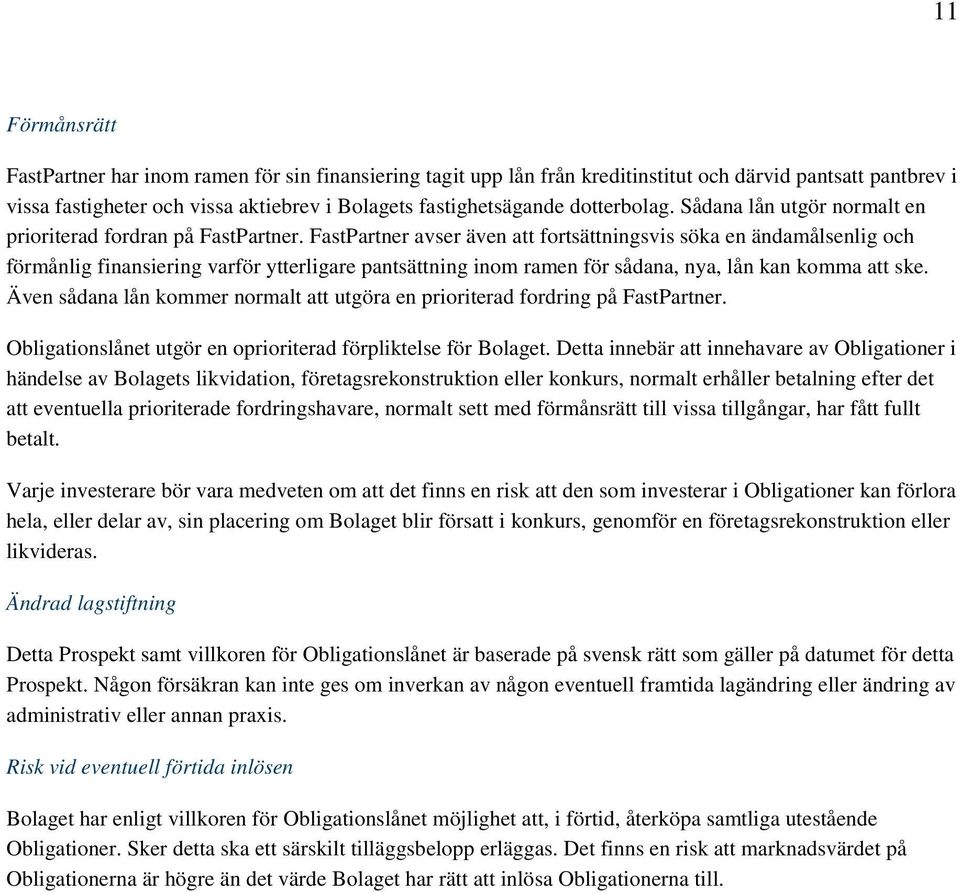 FastPartner avser även att fortsättningsvis söka en ändamålsenlig och förmånlig finansiering varför ytterligare pantsättning inom ramen för sådana, nya, lån kan komma att ske.