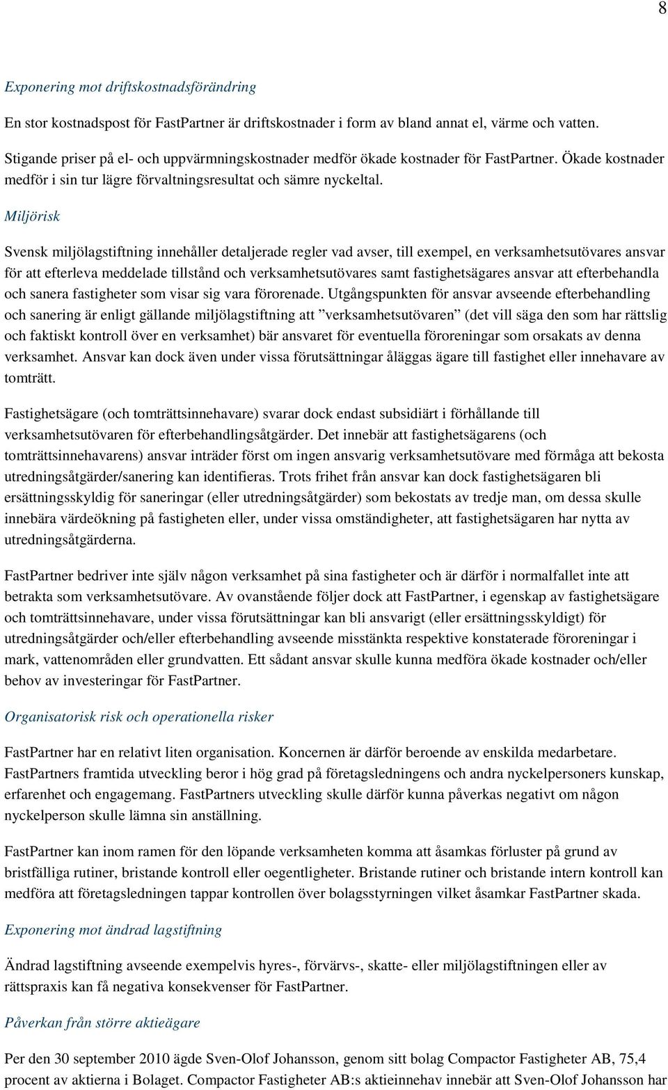 Miljörisk Svensk miljölagstiftning innehåller detaljerade regler vad avser, till exempel, en verksamhetsutövares ansvar för att efterleva meddelade tillstånd och verksamhetsutövares samt