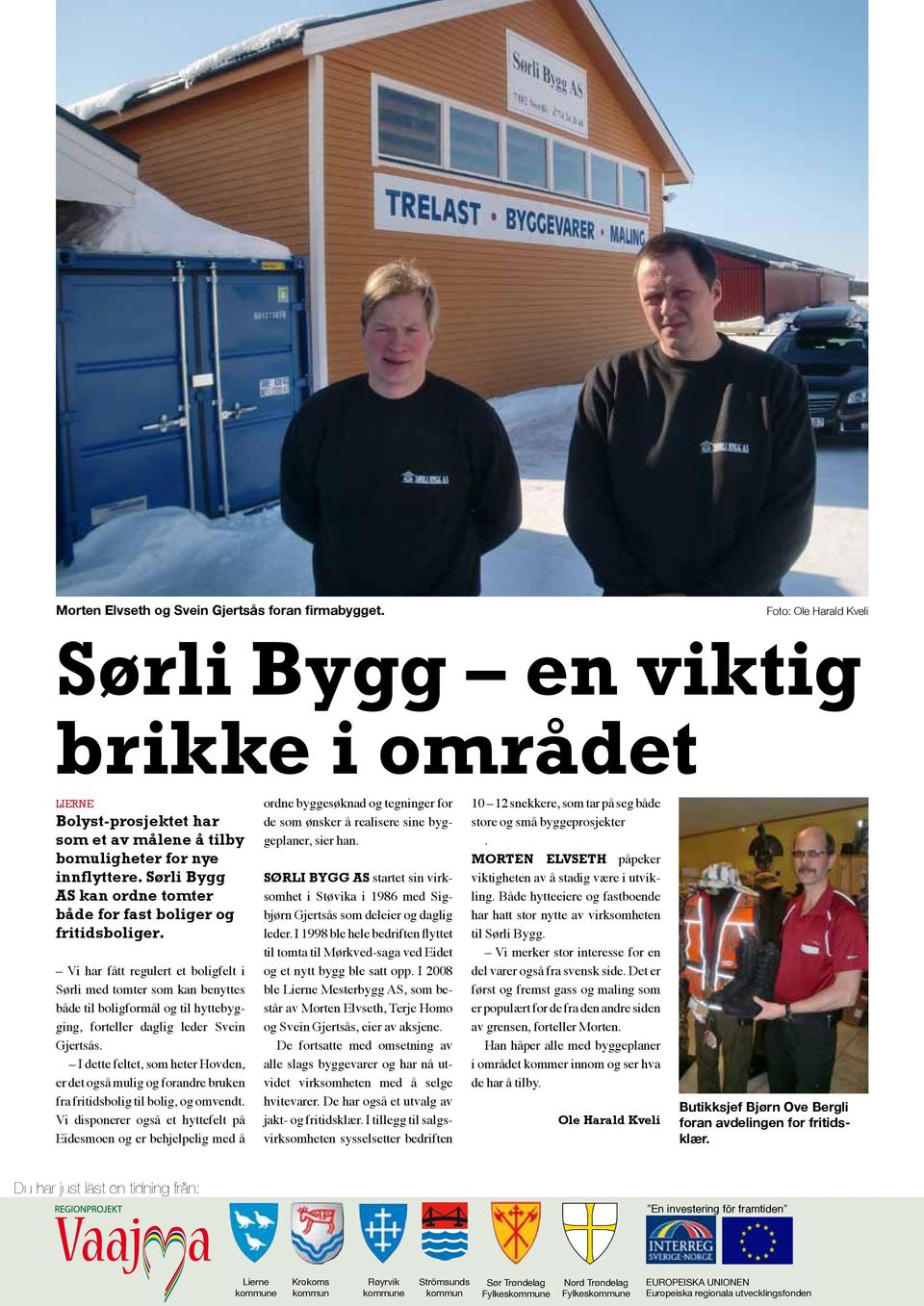 Vi har fått regulert et boligfelt i Sørli med tomter som kan benyttes både til boligformål og til hyttebygging, forteller daglig leder Svein Gjertsås.