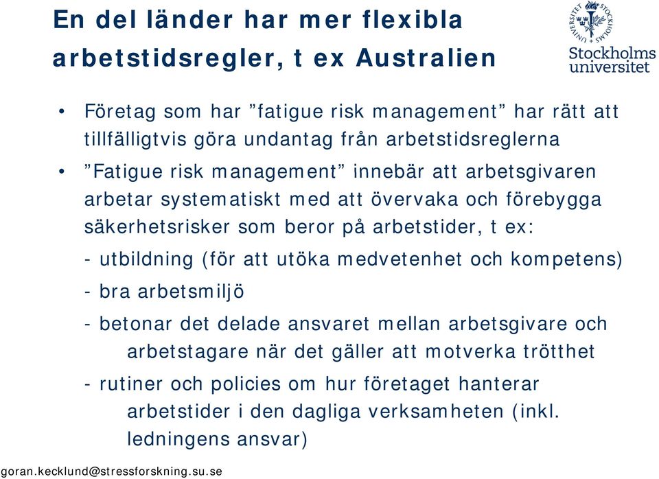 arbetstider, t ex: - utbildning (för att utöka medvetenhet och kompetens) - bra arbetsmiljö - betonar det delade ansvaret mellan arbetsgivare och