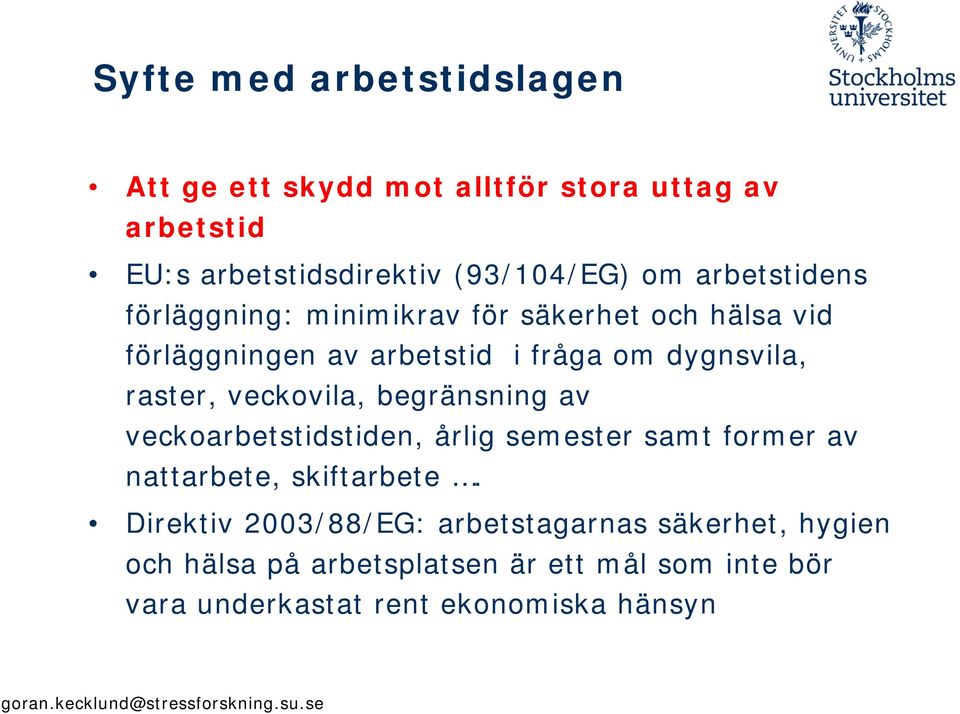 veckovila, begränsning av veckoarbetstidstiden, årlig semester samt former av nattarbete, skiftarbete.