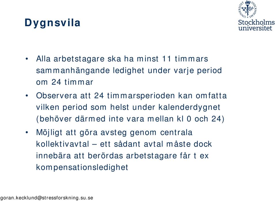 kalenderdygnet (behöver därmed inte vara mellan kl 0 och 24) Möjligt att göra avsteg genom