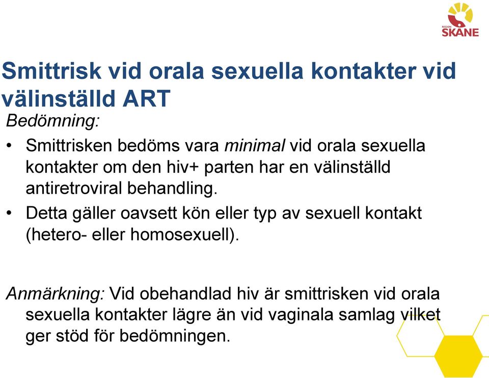 Detta gäller oavsett kön eller typ av sexuell kontakt (hetero- eller homosexuell).