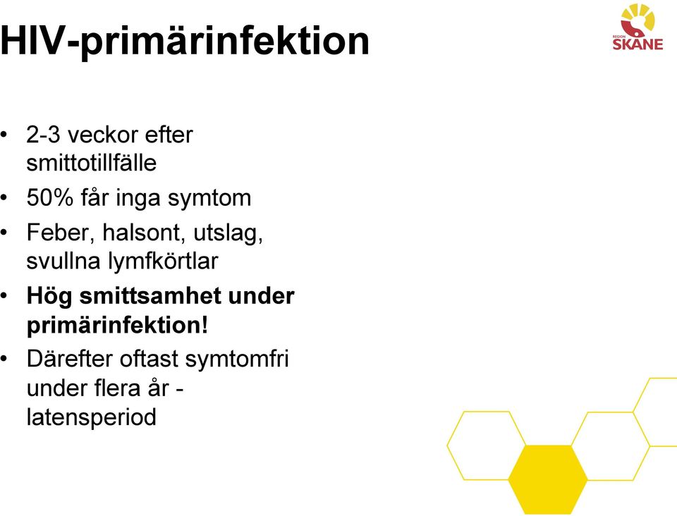 lymfkörtlar Hög smittsamhet under primärinfektion!