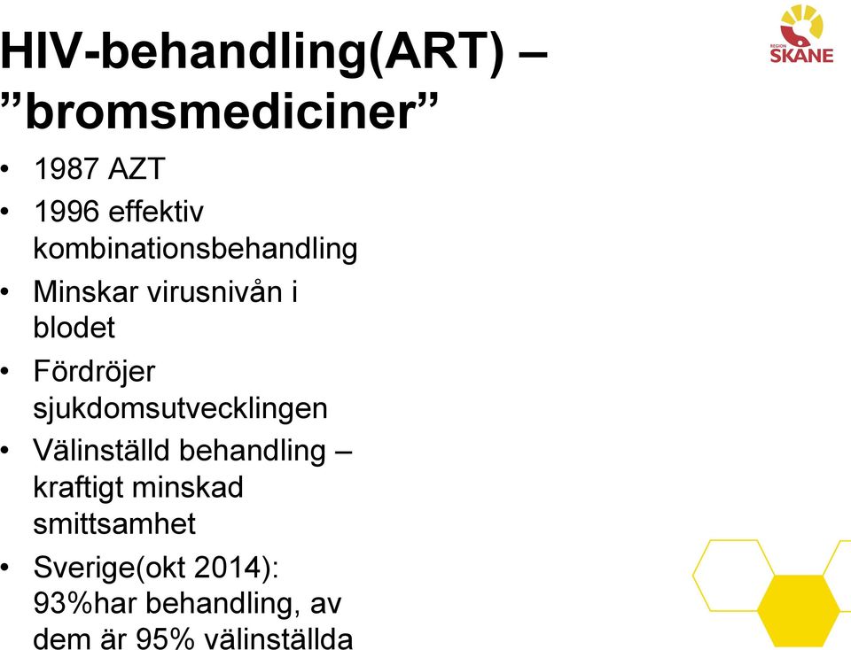 sjukdomsutvecklingen Välinställd behandling kraftigt minskad