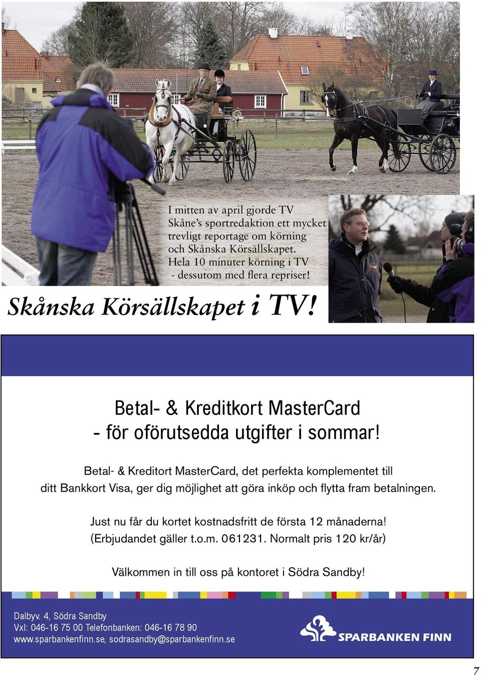 Betal- & Kreditort MasterCard, det perfekta komplementet till Betal- Kreditkort MasterCard, det perfekta komplementet till ditt ditt Bankkort Bankkort Visa, Visa, ger ger dig dig möjlighet möjlighet