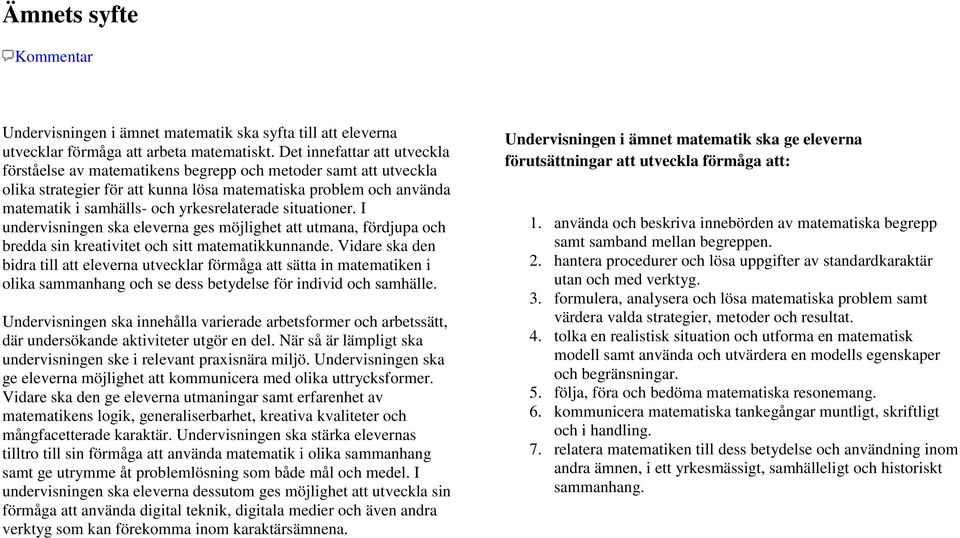 yrkesrelaterade situationer. I undervisningen ska eleverna ges möjlighet att utmana, fördjupa och bredda sin kreativitet och sitt matematikkunnande.