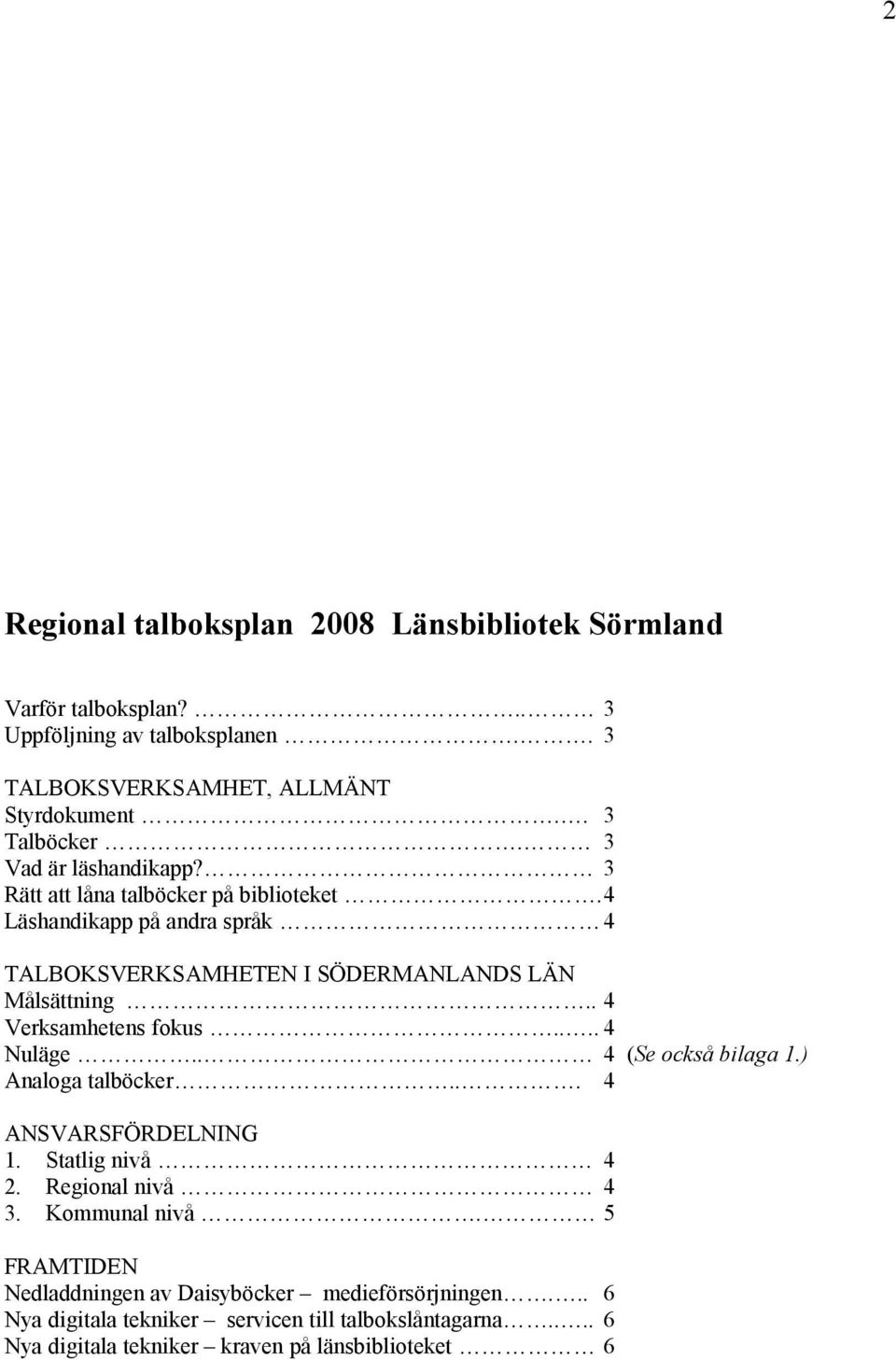 . 4 Verksamhetens fokus.... 4 Nuläge.. 4 (Se också bilaga 1.) Analoga talböcker... 4 ANSVARSFÖRDELNING 1. Statlig nivå 4 2. Regional nivå 4 3. Kommunal nivå.