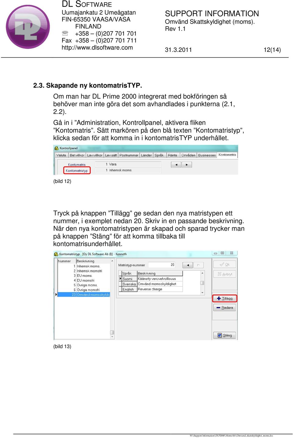 Gå in i Administration, Kontrollpanel, aktivera fliken Kontomatris.
