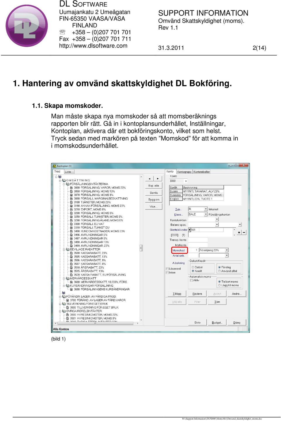 Gå in i kontoplansunderhållet, Inställningar, Kontoplan, aktivera där ett bokföringskonto,