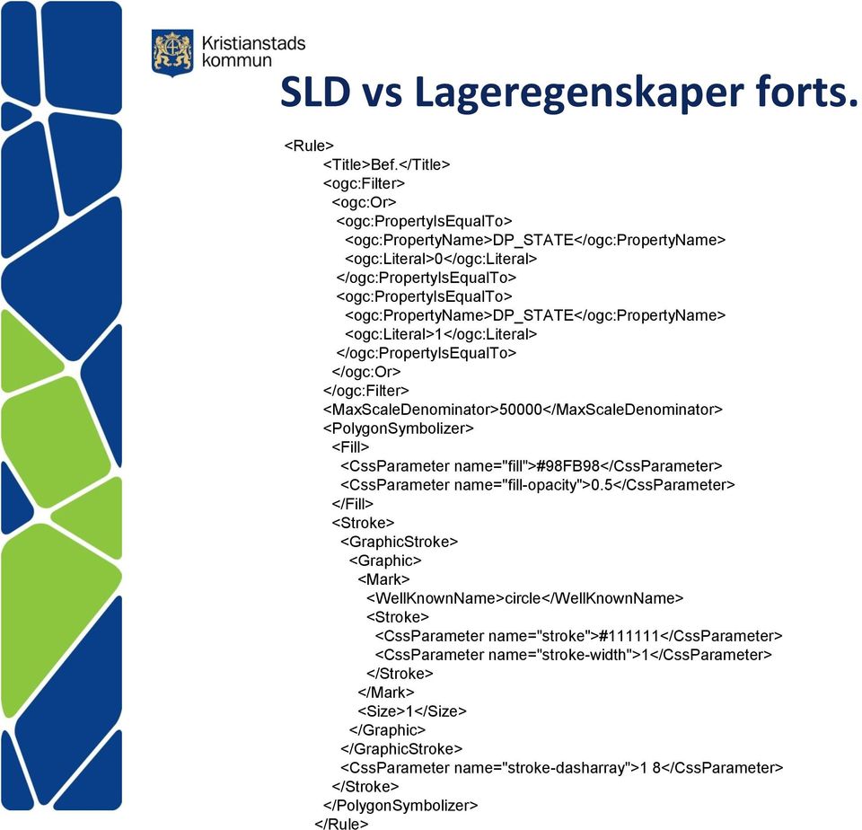 <ogc:propertyname>dp_state</ogc:propertyname> <ogc:literal>1</ogc:literal> </ogc:propertyisequalto> </ogc:or> </ogc:filter> <MaxScaleDenominator>50000</MaxScaleDenominator> <PolygonSymbolizer> <Fill>