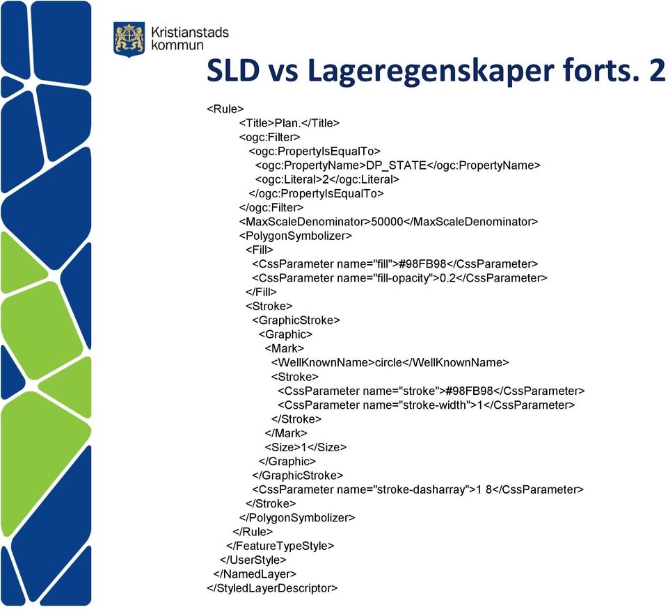 <MaxScaleDenominator>50000</MaxScaleDenominator> <PolygonSymbolizer> <Fill> <CssParameter name="fill">#98fb98</cssparameter> <CssParameter name="fill-opacity">0.