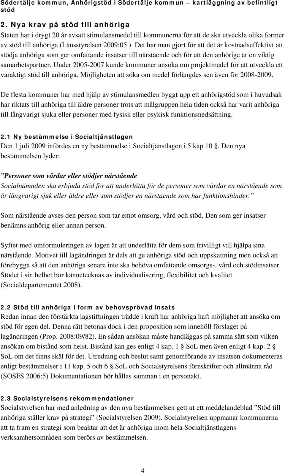 är kostnadseffektivt att ja anhöriga som ger omfattande insatser till närstående och för att den anhörige är en viktig samarbetspartner.