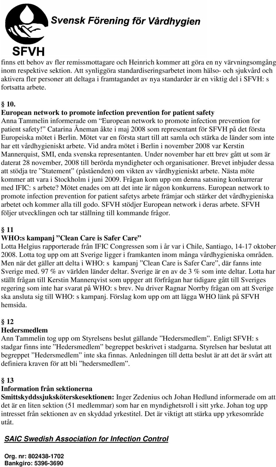 European network to promote infection prevention for patient safety Anna Tammelin informerade om European network to promote infection prevention for patient safety!