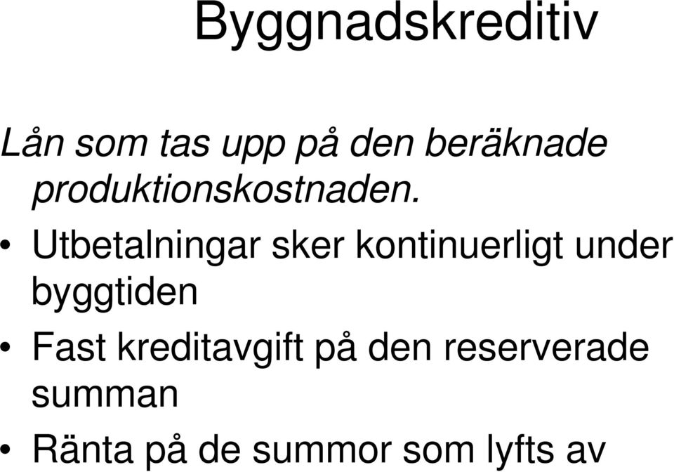 Utbetalningar sker kontinuerligt under byggtiden