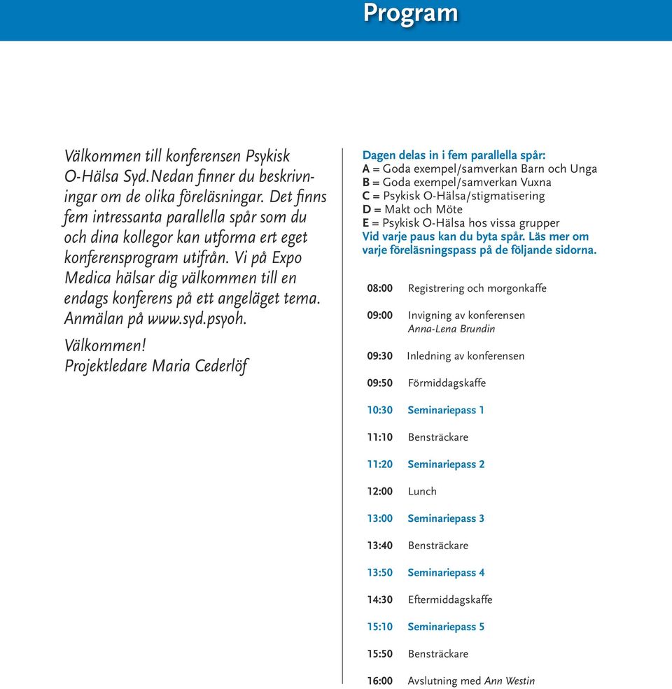 Anmälan på www.syd.psyoh. Välkommen!