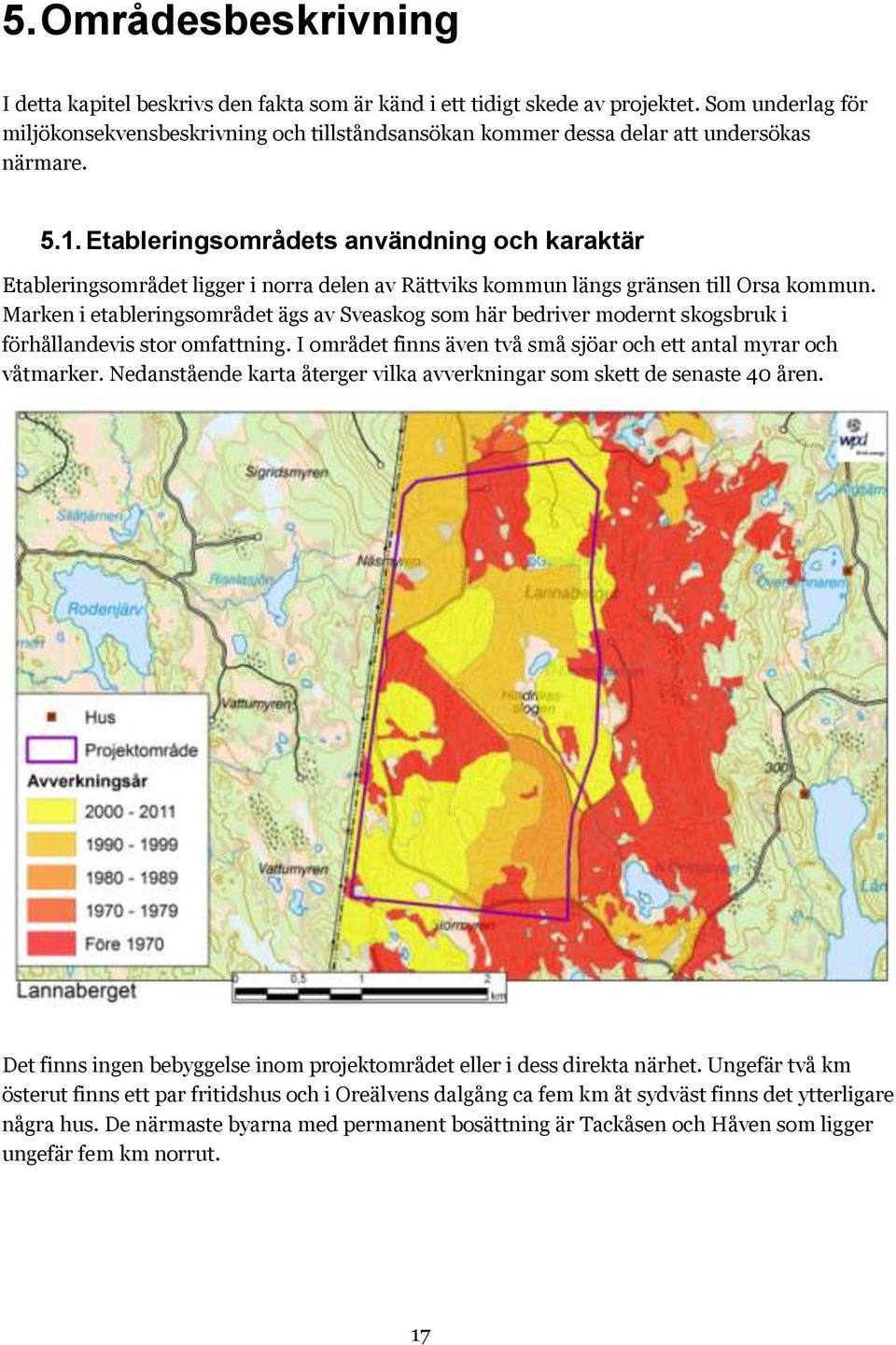 Etableringsområdets användning och karaktär Etableringsområdet ligger i norra delen av Rättviks kommun längs gränsen till Orsa kommun.