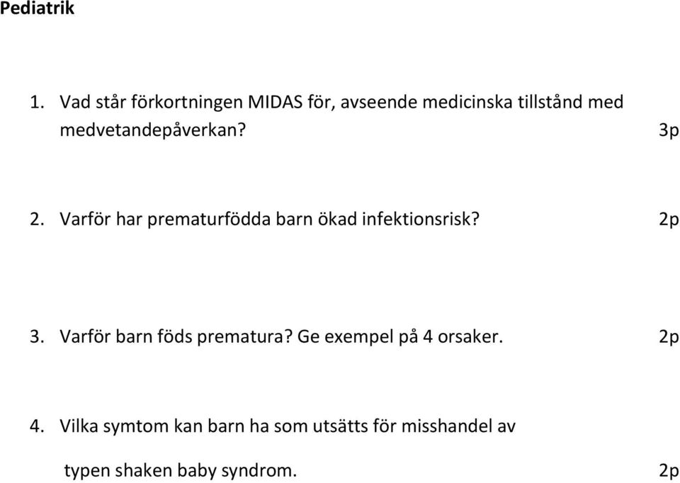 medvetandepåverkan? 3p 2. Varför har prematurfödda barn ökad infektionsrisk?