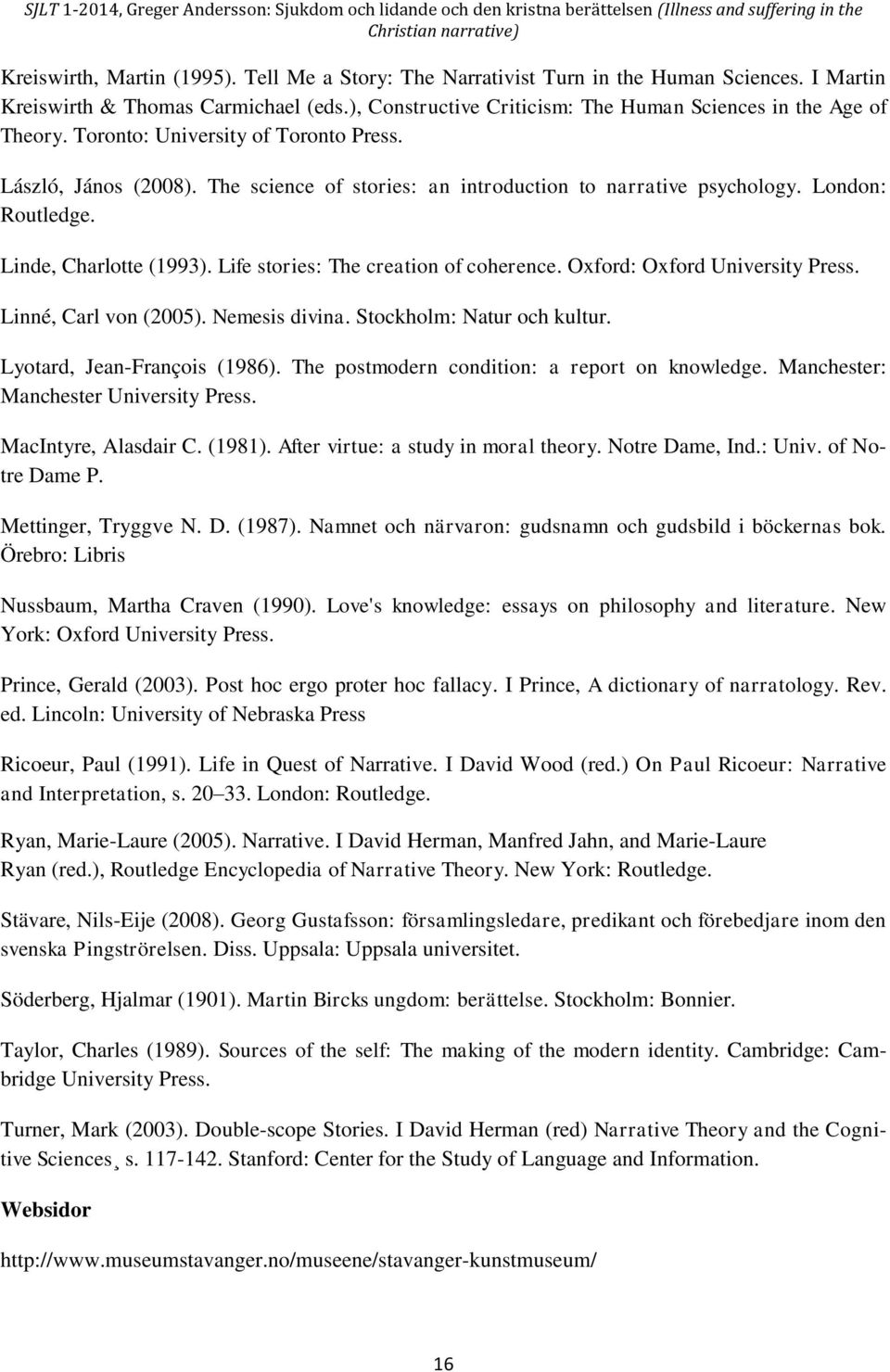 Life stories: The creation of coherence. Oxford: Oxford University Press. Linné, Carl von (2005). Nemesis divina. Stockholm: Natur och kultur. Lyotard, Jean-François (1986).