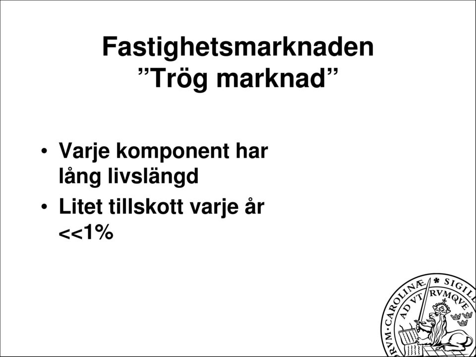har lång livslängd Litet