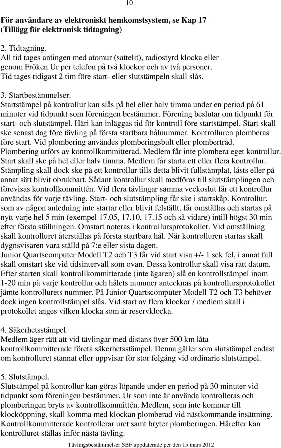 Tid tages tidigast 2 tim före start- eller slutstämpeln skall slås. 10 3. Startbestämmelser.