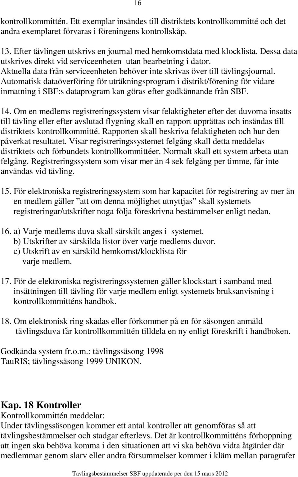 Aktuella data från serviceenheten behöver inte skrivas över till tävlingsjournal.